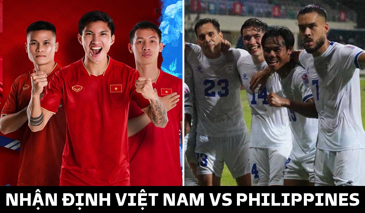 Nhận định về trận đấu giữa Việt Nam vs Philippines